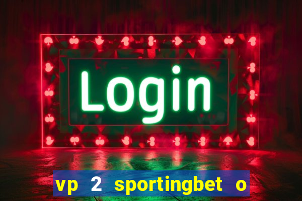 vp 2 sportingbet o que significa